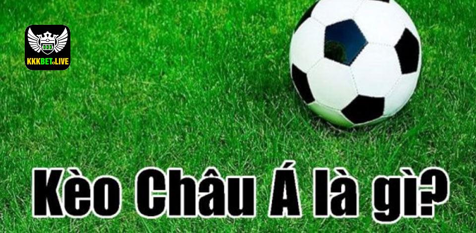 Kèo châu Á là gì? Top 5 kèo cá cược bóng đá cược thủ nên biết