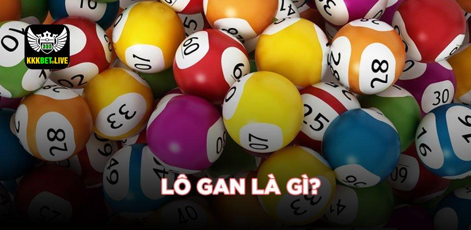 Lô gan là gì? - Kinh nghiệm chơi lô gan miền Bắc hiệu quả nhất
